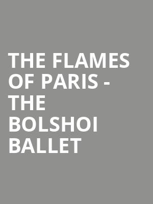The Flames Of Paris - The Bolshoi Ballet at Royal Opera House